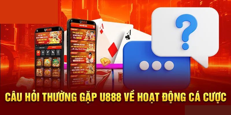Câu hỏi thường gặp và giải đáp về trò chơi và cá cược tại U888